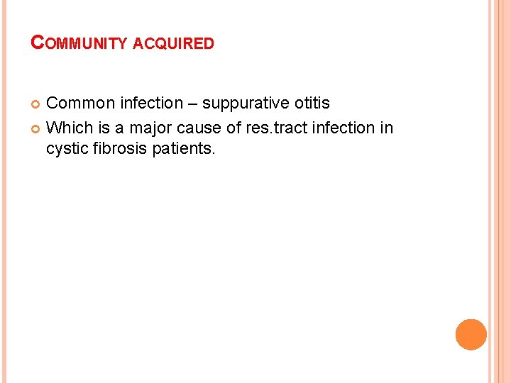 COMMUNITY ACQUIRED Common infection – suppurative otitis Which is a major cause of res.