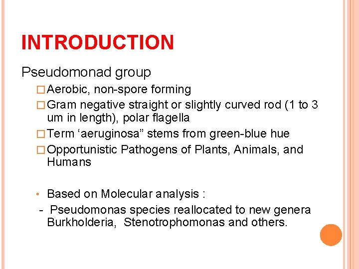 INTRODUCTION Pseudomonad group � Aerobic, non-spore forming � Gram negative straight or slightly curved