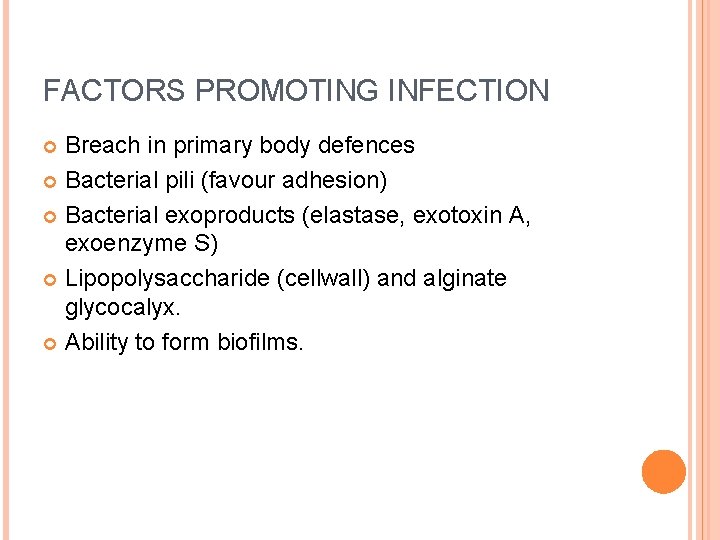 FACTORS PROMOTING INFECTION Breach in primary body defences Bacterial pili (favour adhesion) Bacterial exoproducts