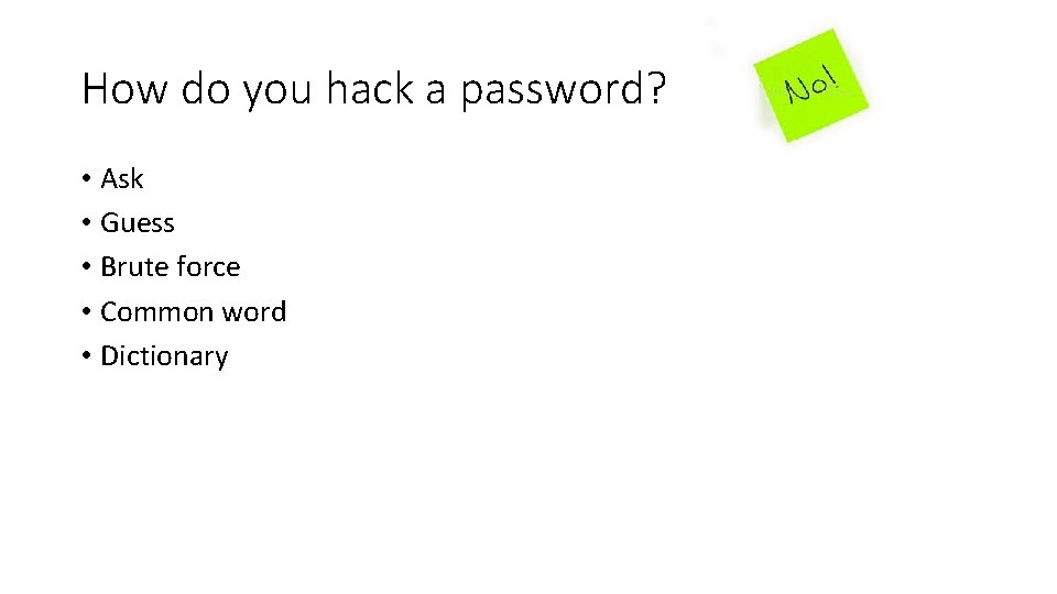 How do you hack a password? • Ask • Guess • Brute force •