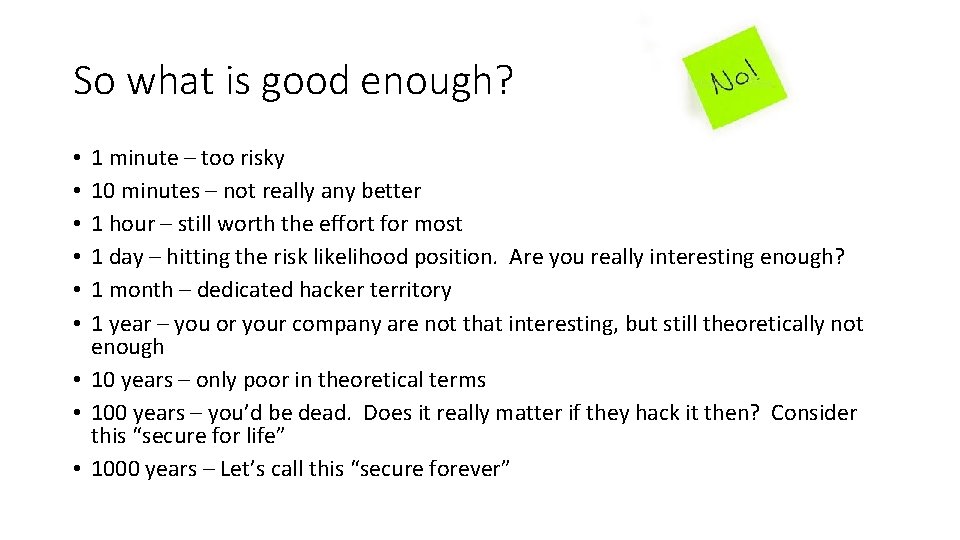 So what is good enough? 1 minute – too risky 10 minutes – not