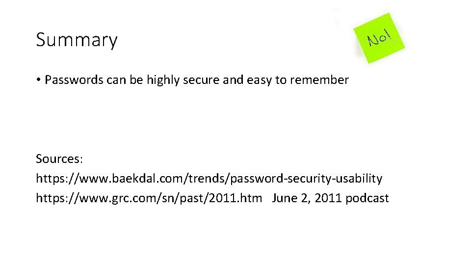 Summary • Passwords can be highly secure and easy to remember Sources: https: //www.