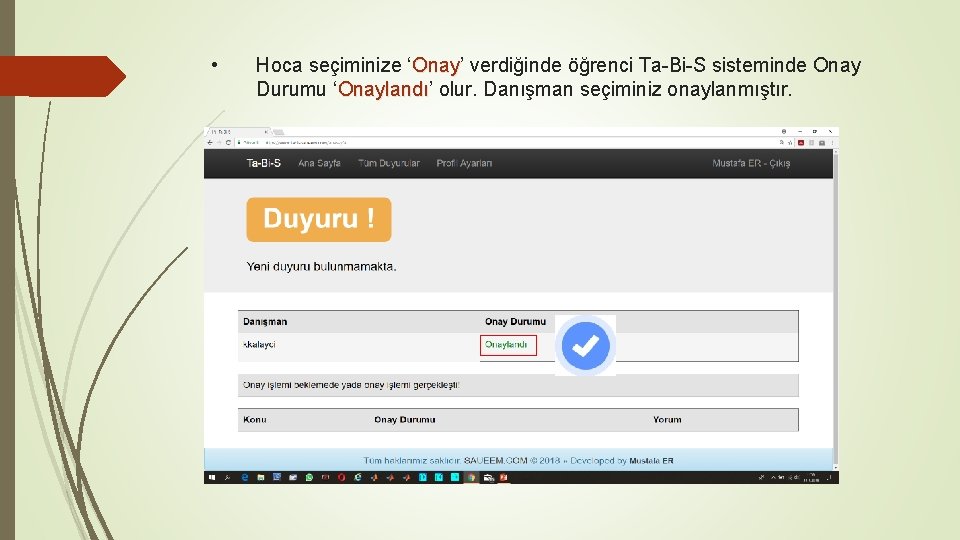  • Hoca seçiminize ‘Onay’ Onay verdiğinde öğrenci Ta-Bi-S sisteminde Onay Durumu ‘Onaylandı’ Onaylandı