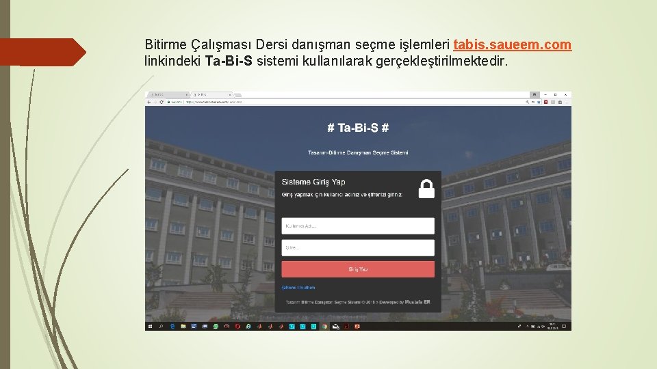 Bitirme Çalışması Dersi danışman seçme işlemleri tabis. saueem. com linkindeki Ta-Bi-S sistemi kullanılarak gerçekleştirilmektedir.