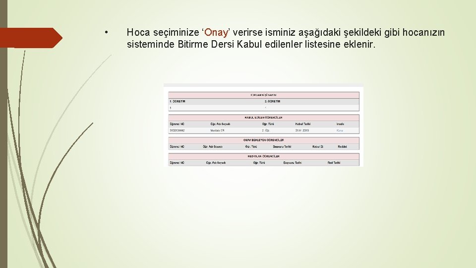  • Hoca seçiminize ‘Onay’ Onay verirse isminiz aşağıdaki şekildeki gibi hocanızın sisteminde Bitirme