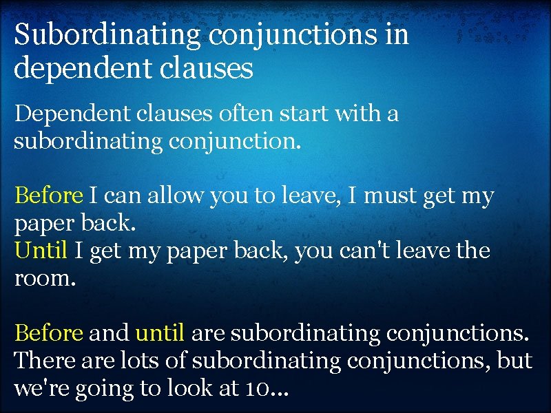 Subordinating conjunctions in dependent clauses Dependent clauses often start with a subordinating conjunction. Before