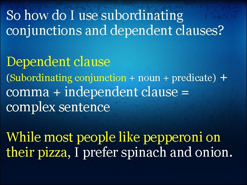 So how do I use subordinating conjunctions and dependent clauses? Dependent clause (Subordinating conjunction