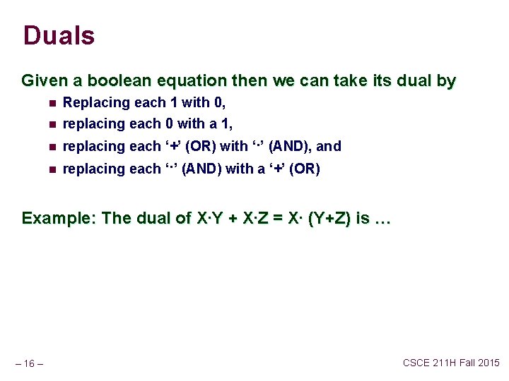 Duals Given a boolean equation then we can take its dual by n Replacing