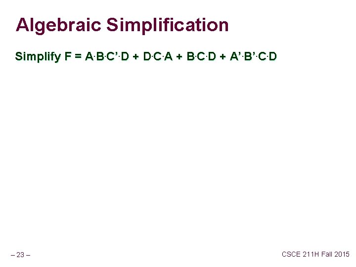 Algebraic Simplification Simplify F = A. B. C’. D + D. C. A +