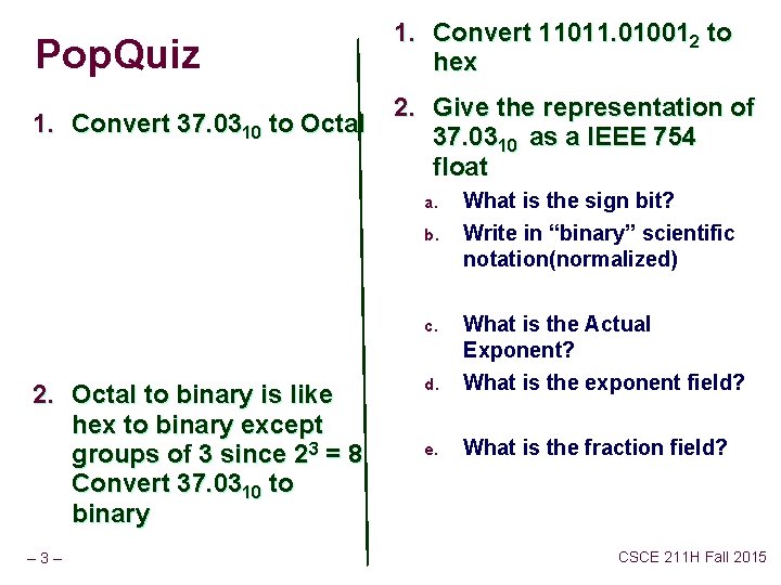 Pop. Quiz 1. Convert 11011. 010012 to hex 1. Convert 37. 0310 to Octal