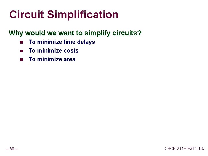 Circuit Simplification Why would we want to simplify circuits? n To minimize time delays