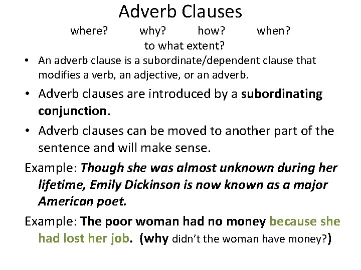 where? Adverb Clauses why? how? when? to what extent? • An adverb clause is