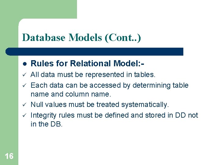 Database Models (Cont. . ) l Rules for Relational Model: - ü All data Database Models (Cont. . ) l Rules for Relational Model: - ü All data