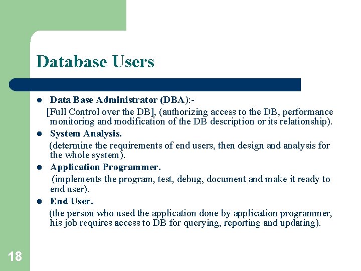 Database Users l l 18 Data Base Administrator (DBA): [Full Control over the DB],