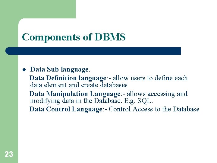 Components of DBMS l 23 Data Sub language. Data Definition language: - allow users Components of DBMS l 23 Data Sub language. Data Definition language: - allow users