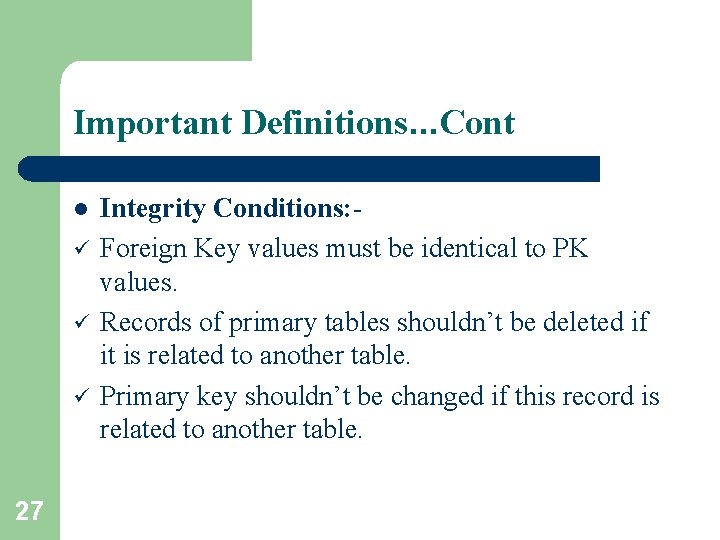 Important Definitions. . . Cont l ü ü ü 27 Integrity Conditions: Foreign Key Important Definitions. . . Cont l ü ü ü 27 Integrity Conditions: Foreign Key
