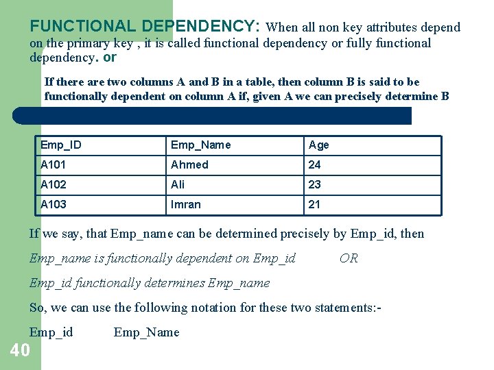 FUNCTIONAL DEPENDENCY: When all non key attributes depend on the primary key , it FUNCTIONAL DEPENDENCY: When all non key attributes depend on the primary key , it
