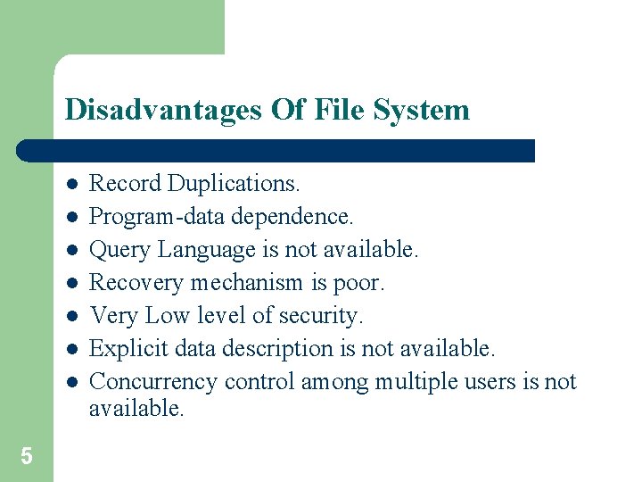 Disadvantages Of File System l l l l 5 Record Duplications. Program-data dependence. Query Disadvantages Of File System l l l l 5 Record Duplications. Program-data dependence. Query