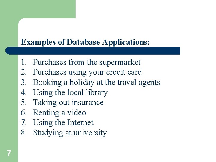 Examples of Database Applications: 1. 2. 3. 4. 5. 6. 7. 8. 7 Purchases Examples of Database Applications: 1. 2. 3. 4. 5. 6. 7. 8. 7 Purchases