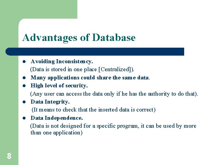 Advantages of Database l l l 8 Avoiding Inconsistency. (Data is stored in one Advantages of Database l l l 8 Avoiding Inconsistency. (Data is stored in one