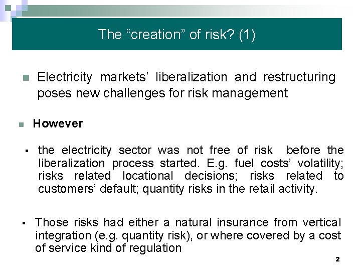 The “creation” of risk? (1) n Electricity markets’ liberalization and restructuring poses new challenges