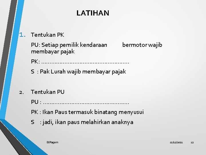 LATIHAN 1. Tentukan PK PU: Setiap pemilik kendaraan membayar pajak bermotor wajib PK: ……………………….