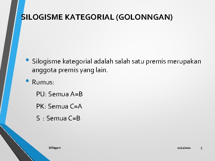 SILOGISME KATEGORIAL (GOLONNGAN) • Silogisme kategorial adalah satu premis merupakan anggota premis yang lain.