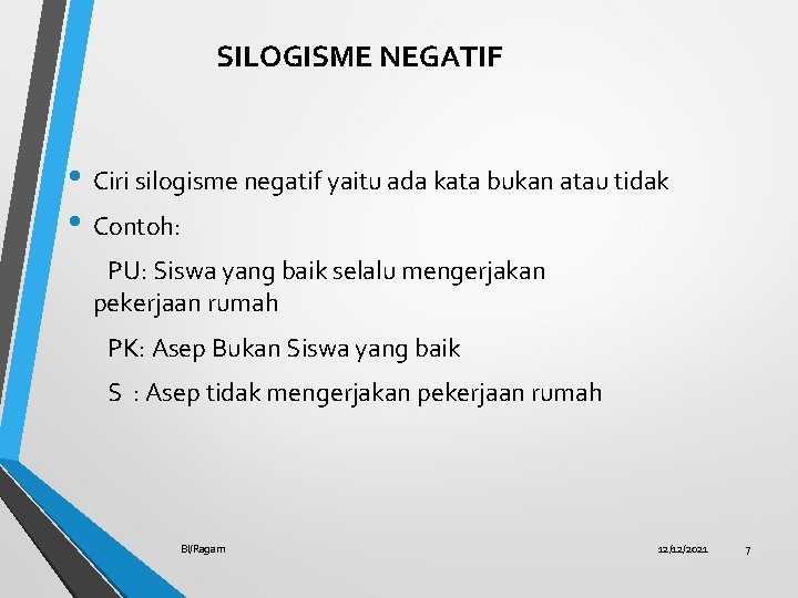 SILOGISME NEGATIF • Ciri silogisme negatif yaitu ada kata bukan atau tidak • Contoh: