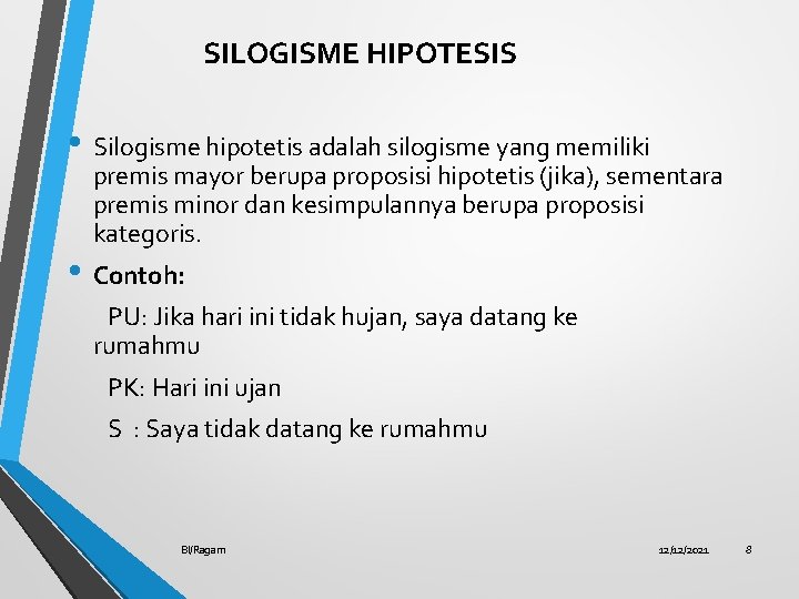 SILOGISME HIPOTESIS • Silogisme hipotetis adalah silogisme yang memiliki premis mayor berupa proposisi hipotetis