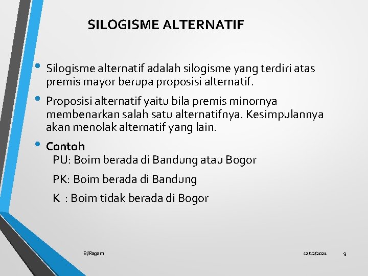 SILOGISME ALTERNATIF • Silogisme alternatif adalah silogisme yang terdiri atas premis mayor berupa proposisi