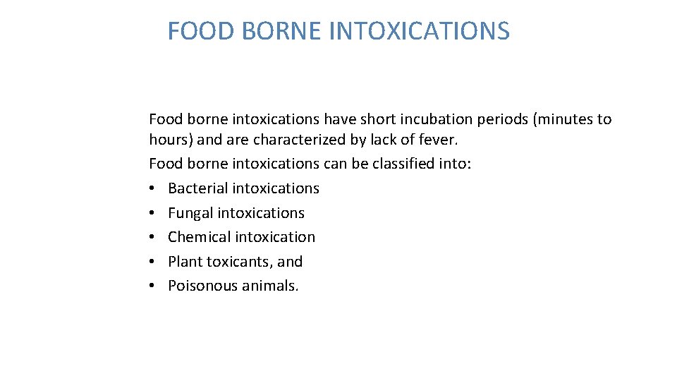 FOOD BORNE INTOXICATIONS Food borne intoxications have short incubation periods (minutes to hours) and