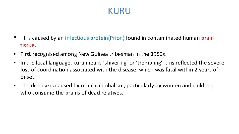 KURU • It is caused by an infectious protein(Prion) found in contaminated human brain