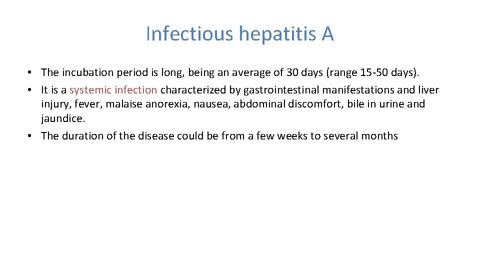 Infectious hepatitis A • The incubation period is long, being an average of 30