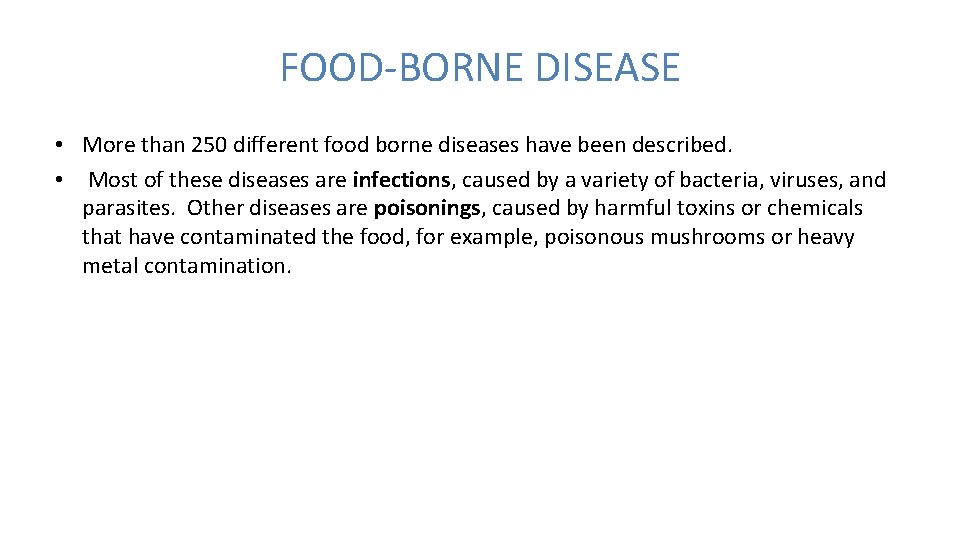 FOOD-BORNE DISEASE • More than 250 different food borne diseases have been described. •