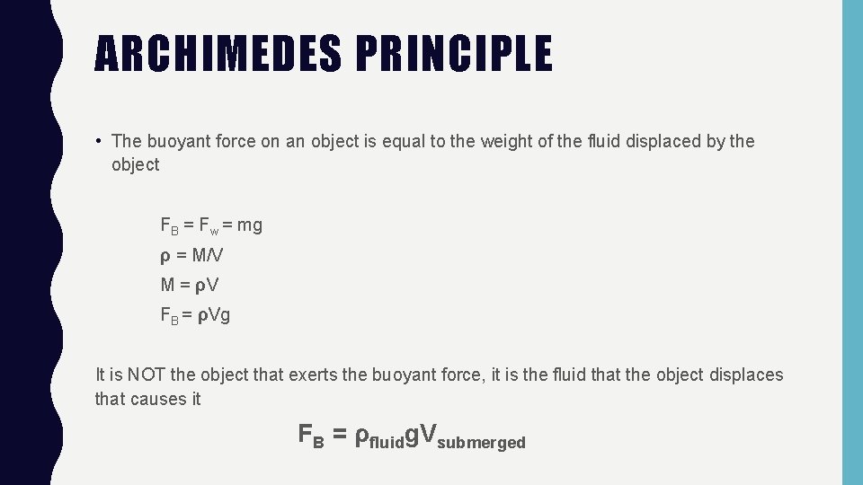 ARCHIMEDES PRINCIPLE • The buoyant force on an object is equal to the weight