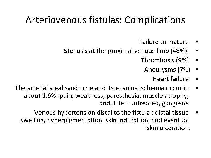 Arteriovenous fistulas: Complications Failure to mature Stenosis at the proximal venous limb (48%). Thrombosis