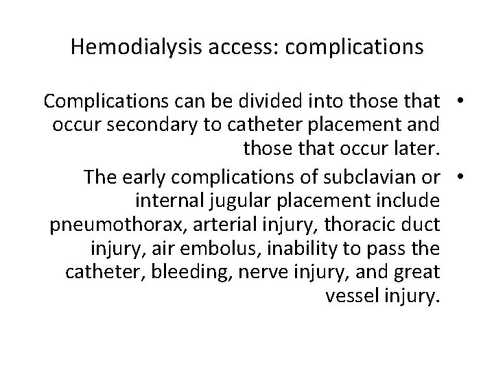 Hemodialysis access: complications Complications can be divided into those that • occur secondary to