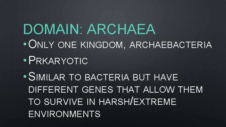 DOMAIN: ARCHAEA • ONLY ONE KINGDOM, ARCHAEBACTERIA • PRKARYOTIC • SIMILAR TO BACTERIA BUT
