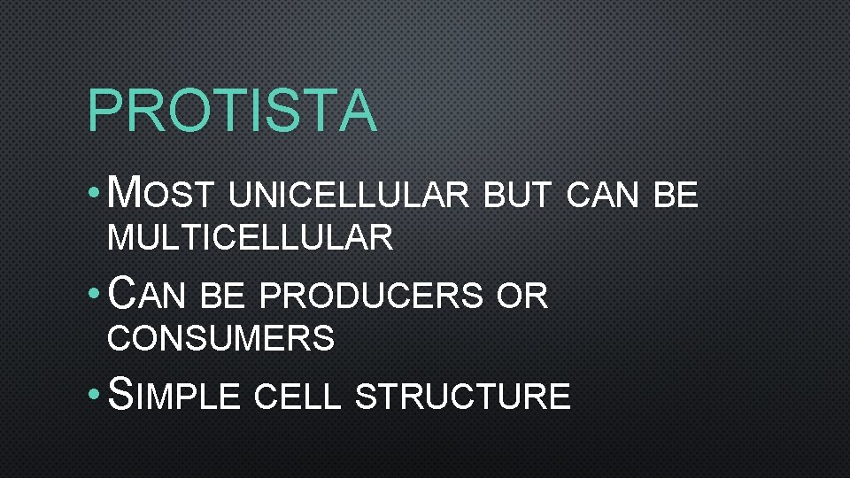 PROTISTA • MOST UNICELLULAR BUT CAN BE MULTICELLULAR • CAN BE PRODUCERS OR CONSUMERS