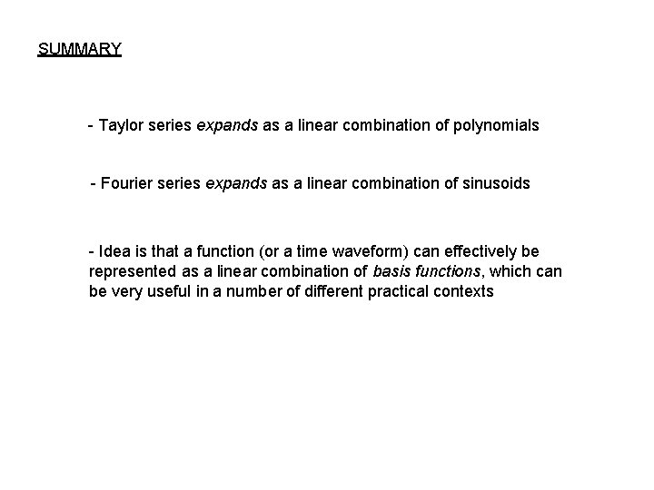 SUMMARY - Taylor series expands as a linear combination of polynomials - Fourier series