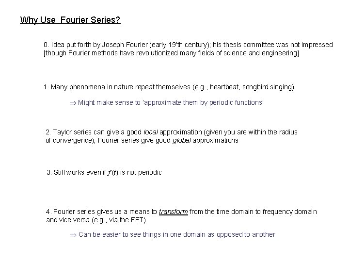 Why Use Fourier Series? 0. Idea put forth by Joseph Fourier (early 19’th century);