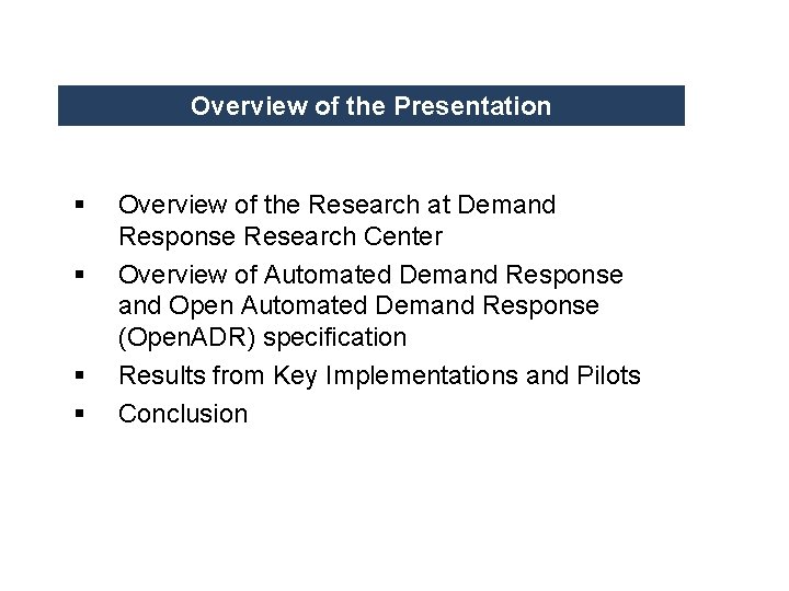 Overview of the Presentation § § Overview of the Research at Demand Response Research