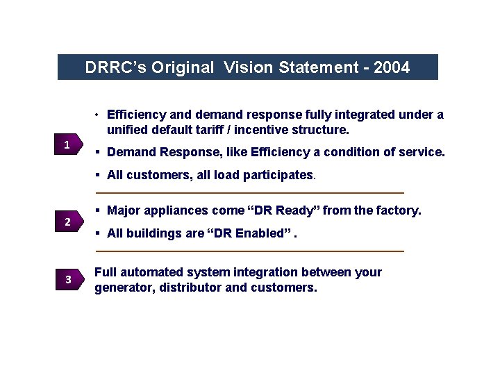 DRRC’s Original Vision Statement - 2004 • Efficiency and demand response fully integrated under
