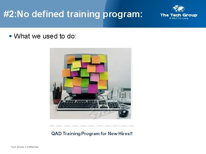 #2: No defined training program: § What we used to do: Tech Group Confidential