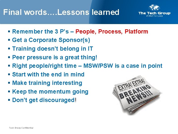 Final words…. Lessons learned § Remember the 3 P’s – People, Process, Platform §