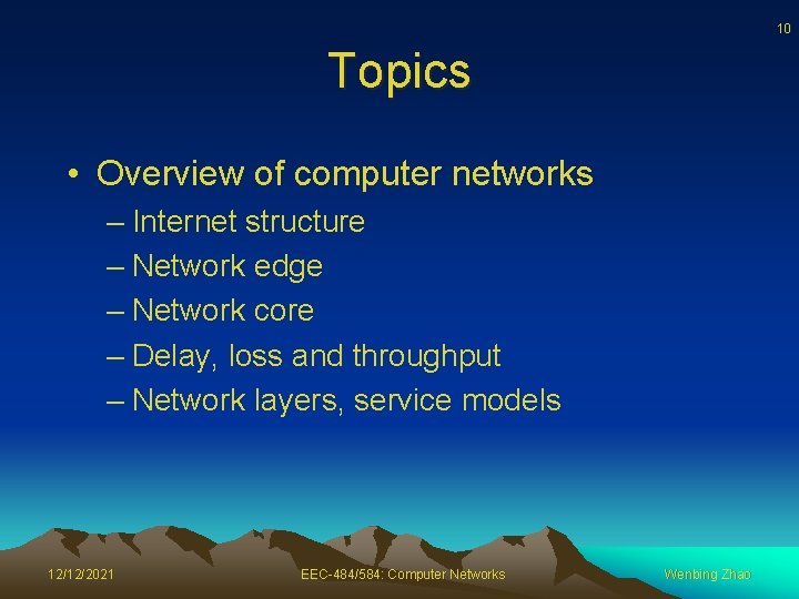 10 Topics • Overview of computer networks – Internet structure – Network edge –