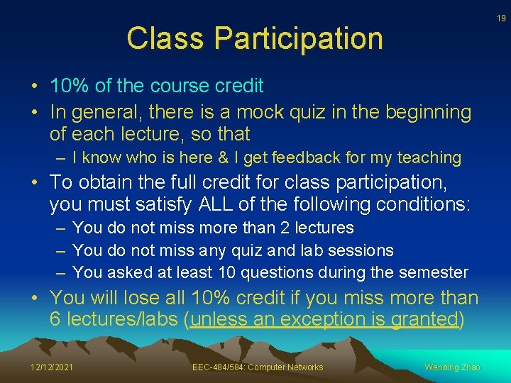 19 Class Participation • 10% of the course credit • In general, there is