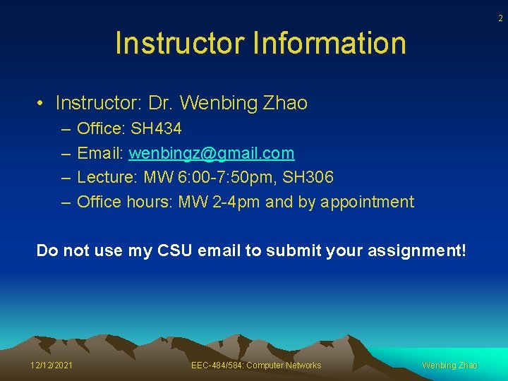2 Instructor Information • Instructor: Dr. Wenbing Zhao – – Office: SH 434 Email: