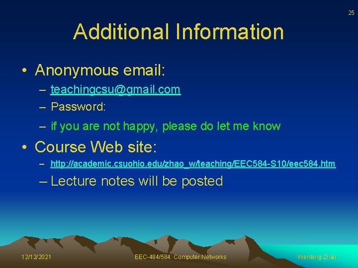 25 Additional Information • Anonymous email: – teachingcsu@gmail. com – Password: – if you