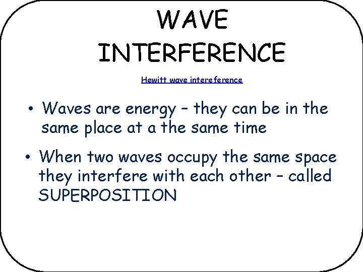 WAVE INTERFERENCE Hewitt wave intereference • Waves are energy – they can be in